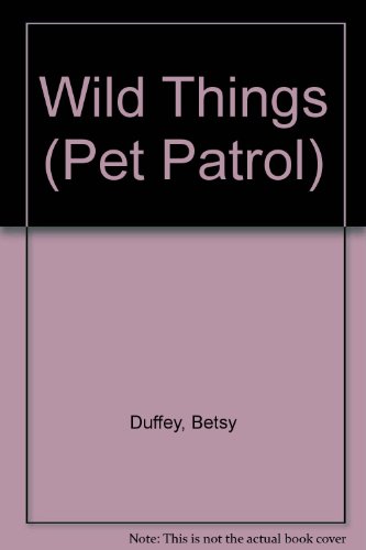 Wild Things (Pet Patrol) (9780606080088) by Duffey, Betsy