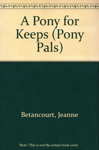 A Pony for Keeps (Pony Pals) (9780606080279) by Betancourt, Jeanne