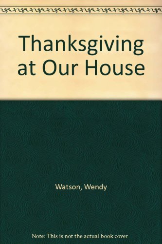 Thanksgiving at Our House (9780606082785) by Watson, Wendy