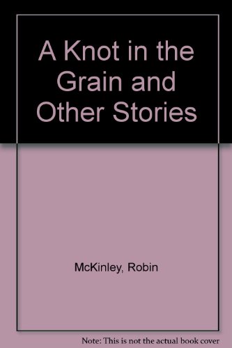 9780606084598: A Knot in the Grain and Other Stories