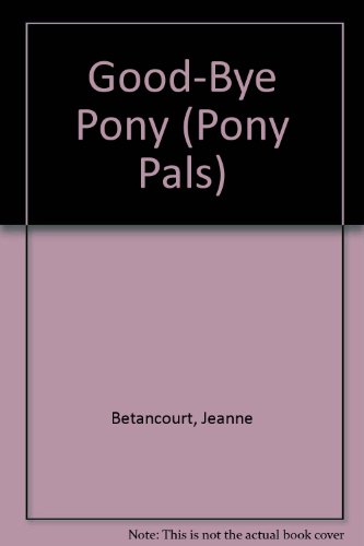 Good-Bye Pony (Pony Pals) (9780606085298) by Betancourt, Jeanne