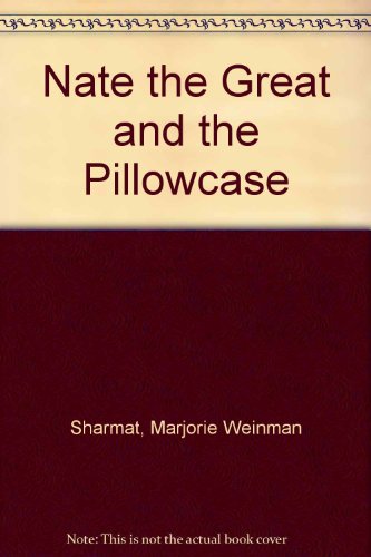 Nate the Great and the Pillowcase - Marjorie Weinman Sharmat; Illustrator-Marc Simont