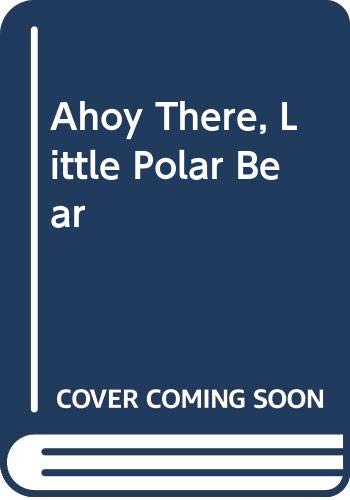 Ahoy There, Little Polar Bear (9780606086837) by De Beer, Hans