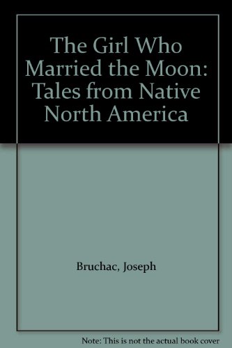 9780606087513: The Girl Who Married the Moon: Tales from Native North America