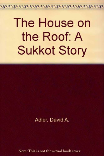 The House on the Roof: A Sukkot Story (9780606087742) by Adler, David A.