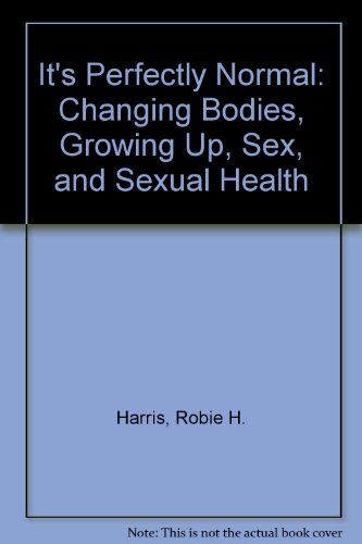 It's Perfectly Normal: Changing Bodies, Growing Up, Sex, and Sexual Health (9780606087841) by Harris, Robie H.