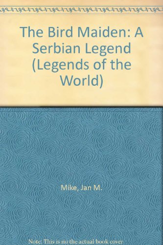 Stock image for The Bird Maiden: A Serbian Legend (Legends of the World) for sale by Penn and Ink Used and Rare Books