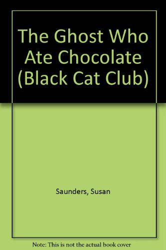 The Ghost Who Ate Chocolate (Black Cat Club) (9780606090827) by Saunders, Susan