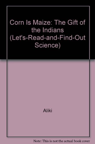 9780606091626: Corn Is Maize: The Gift of the Indians (Let's-read-and-find-out Science)