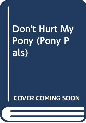 Don't Hurt My Pony (Pony Pals) (9780606092036) by Betancourt, Jeanne