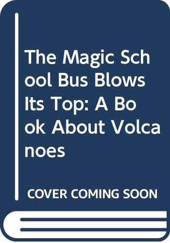 9780606095846: The Magic School Bus Blows Its Top: A Book About Volcanoes