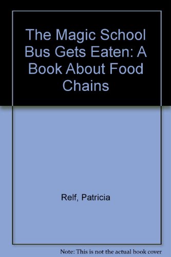 The Magic School Bus Gets Eaten: A Book About Food Chains (9780606095877) by Relf, Patricia