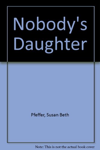 Nobody's Daughter (9780606096980) by Pfeffer, Susan Beth