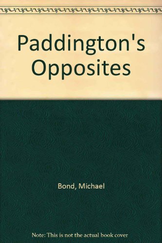 9780606097314: Paddington's Opposites