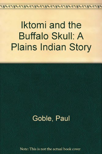 Iktomi and the Buffalo Skull: A Plains Indian Story (9780606102223) by Goble, Paul