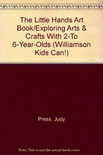 9780606102520: The Little Hands Art Book/Exploring Arts & Crafts With 2-To 6-Year-Olds (Williamson Kids Can!)