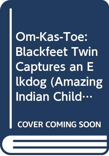 9780606102728: Om-Kas-Toe: Blackfeet Twin Captures an Elkdog (Amazing Indian Children)