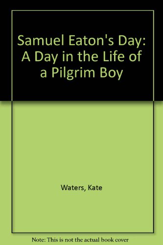 Stock image for Samuel Eaton's Day: A Day in the Life of a Pilgrim Boy for sale by ThriftBooks-Atlanta