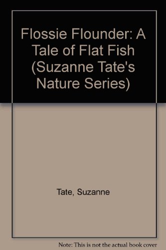 Flossie Flounder: A Tale of Flat Fish (Suzanne Tate's Nature Series) (9780606103213) by Suzanne Tate