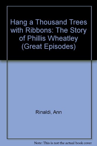 9780606108348: Hang a Thousand Trees with Ribbons: The Story of Phillis Wheatley (Great Episodes)
