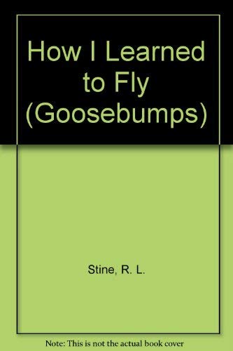 9780606108478: How I Learned to Fly (Goosebumps)