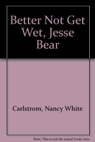 Better Not Get Wet, Jesse Bear (9780606111171) by Carlstrom, Nancy White