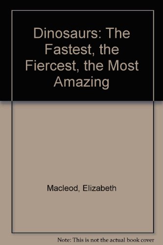 9780606112604: Dinosaurs: The Fastest, the Fiercest, the Most Amazing