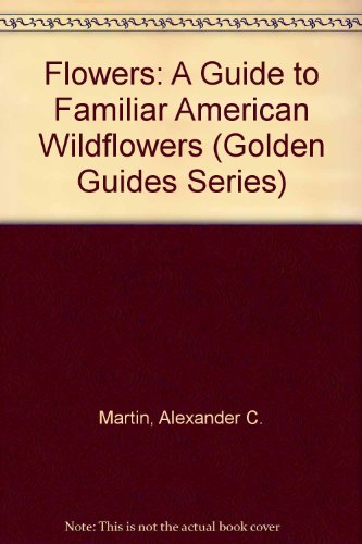 9780606113373: Flowers: A Guide to Familiar American Wildflowers (Golden Guides Series)