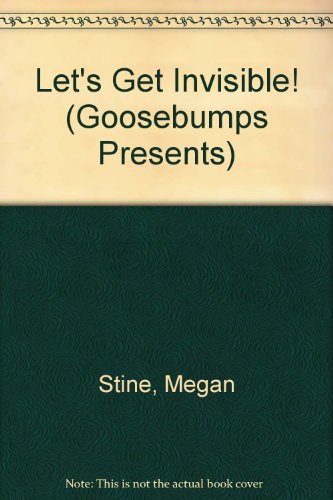 Let's Get Invisible! (Goosebumps Presents) (9780606114059) by Stine, Megan