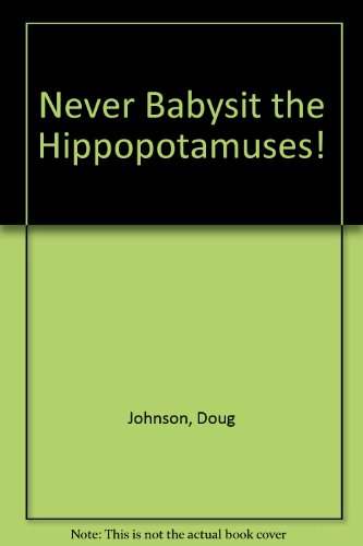 Never Babysit the Hippopotamuses! (9780606116763) by Johnson, Doug