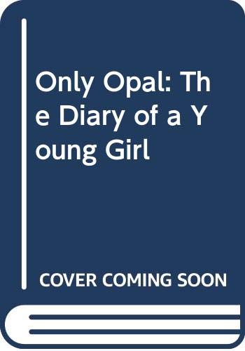 Only Opal: The Diary of a Young Girl (9780606117111) by Whiteley, Opal Stanley