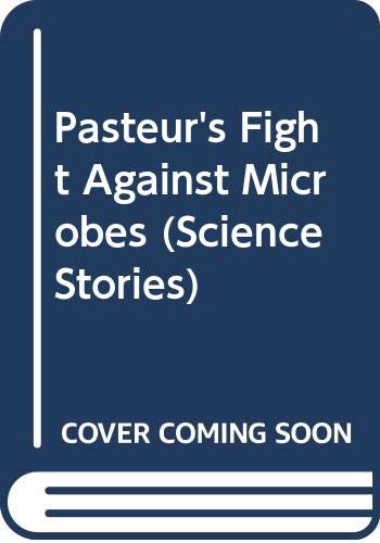 Pasteur's Fight Against Microbes (Science Stories) (9780606117234) by Birch, Beverley