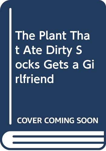 9780606117562: The Plant That Ate Dirty Socks Gets a Girlfriend