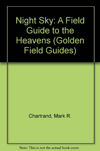 Night Sky: A Field Guide to the Heavens (Golden Field Guides) (9780606118491) by Mark R. Chartrand