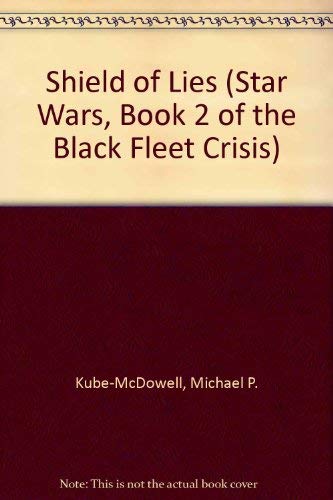 Shield of Lies (Star Wars, Book 2 of the Black Fleet Crisis) (9780606118859) by Kube-McDowell, Michael P.