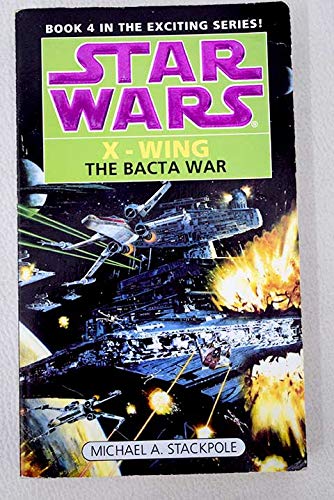 The Bacta War (Star Wars X-Wing, Book 4) (9780606119009) by Stackpole, Michael A.