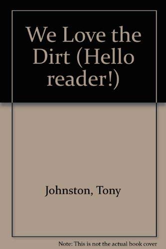 We Love the Dirt (Hello Reader Series) (9780606120531) by Johnston, Tony