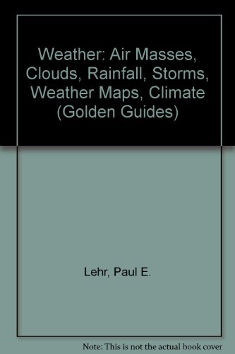 Stock image for Weather: Air Masses, Clouds, Rainfall, Storms, Weather Maps, Climate, (Golden Guides) for sale by HPB-Ruby