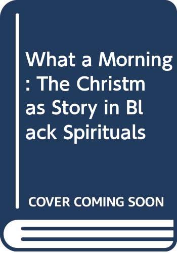 Stock image for What a Morning! : The Christmas Story in Black Spirituals for sale by Better World Books