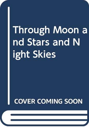 Stock image for Through Moon and Stars and Night Skies for sale by Dream Books Co.