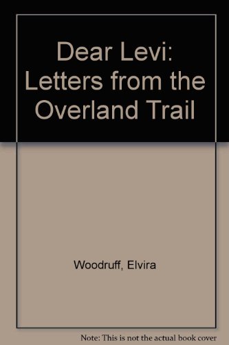 Dear Levi: Letters from the Overland Trail (9780606129107) by Woodruff, Elvira