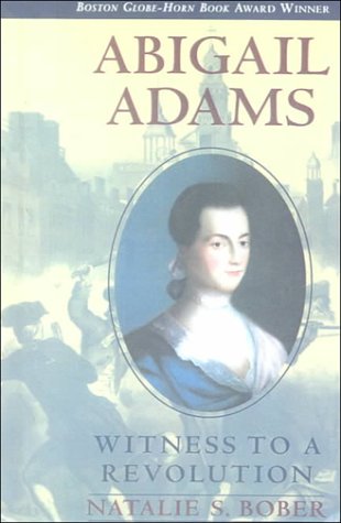 Abigail Adams: Witness to a Revolution - Natalie S. Bober