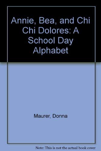 Annie, Bea, and Chi Chi Dolores: A School Day Alphabet (9780606131445) by Maurer, Donna