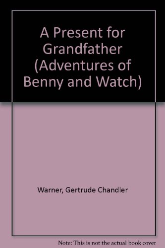 A Present for Grandfather (Adventures of Benny and Watch) (9780606132169) by Warner, Gertrude Chandler