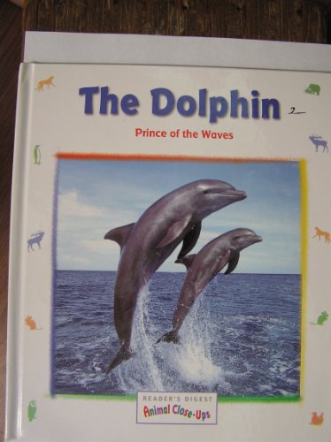 9780606133371: The Dolphin, Prince of the Waves (Animal Close-Ups)