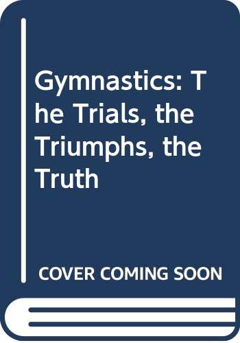 9780606134545: Gymnastics: The Trials, the Triumphs, the Truth