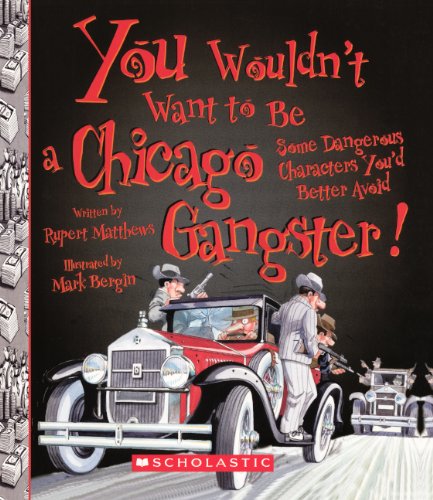 You Wouldn't Want To Be A Chicago Gangster! (Turtleback School & Library Binding Edition) (9780606151320) by Matthews, Rupert