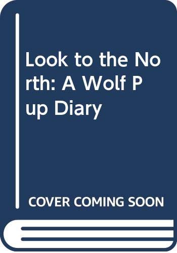9780606156202: Look to the North: A Wolf Pup Diary