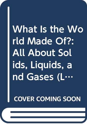 9780606157612: What Is the World Made Of?: All About Solids, Liquids, and Gases (Let'S-Read-And-Find-Out About, Stage 2)