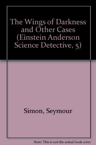 The Wings of Darkness and Other Cases (Einstein Anderson Science Detective, 5) (9780606163415) by Simon, Seymour